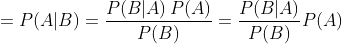 =P(A|B) = \frac{P(B | A)\, P(A)}{P(B)}= \frac{P(B | A)}{P(B)}P(A)